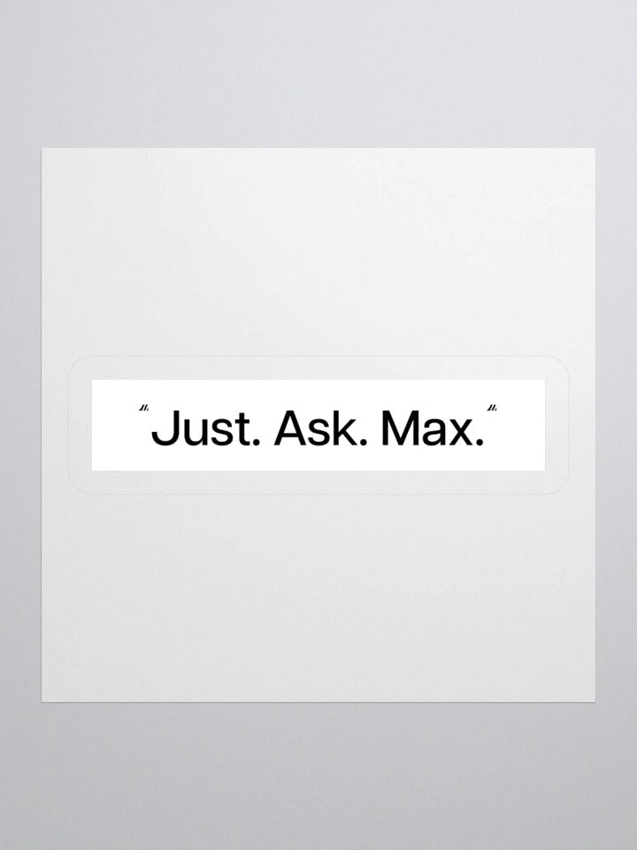Just. Ask. Max. Kiss-Cut Sticker product image (3)