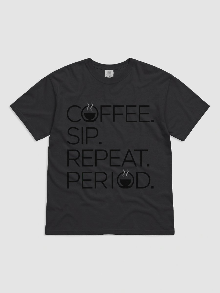 Coffee. Sip. Repeat. Period. Tee product image (5)
