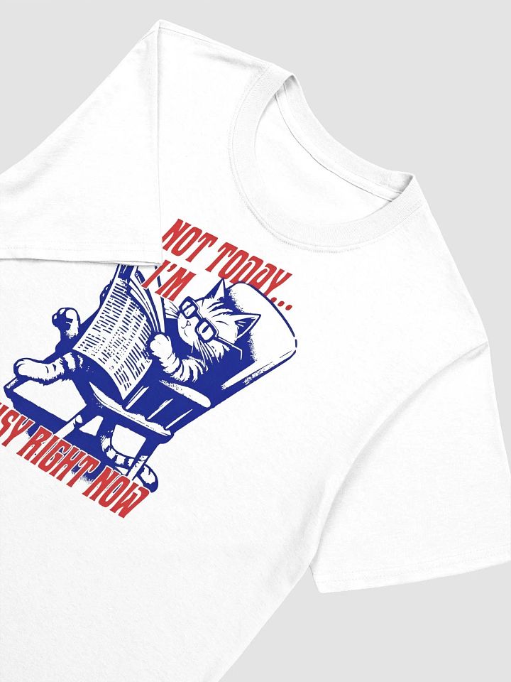 Not Today, I’m Busy Right Meow – Funny Cat T-Shirt Unisex product image (2)