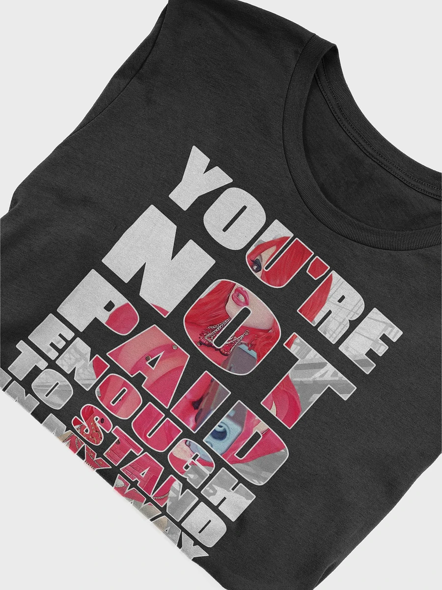 You're Not Paid Enough... Unisex T-Shirt product image (4)