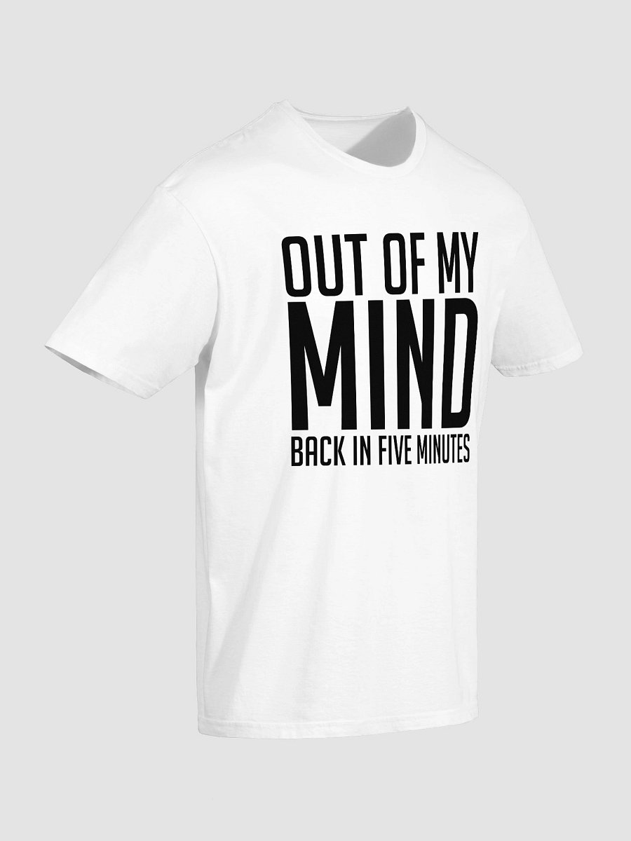 Out of My Mind. Back in Five Minutes T-Shirt product image (3)
