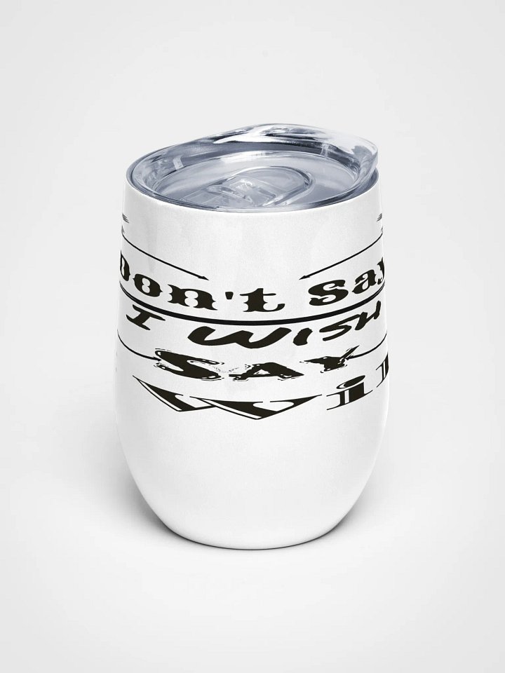 Don't Say I Wish Say I Will - White - Wine Tumbler product image (1)