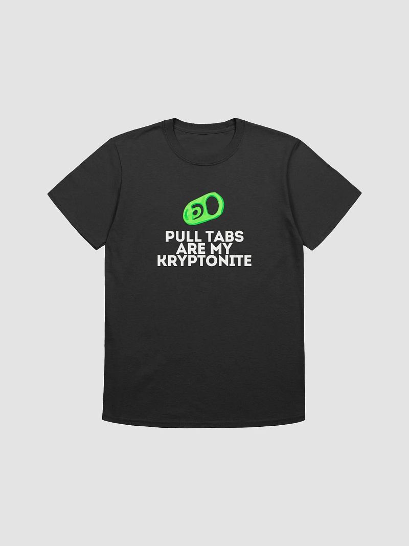 Pull Tabs Are My Kryptonite T Shirt