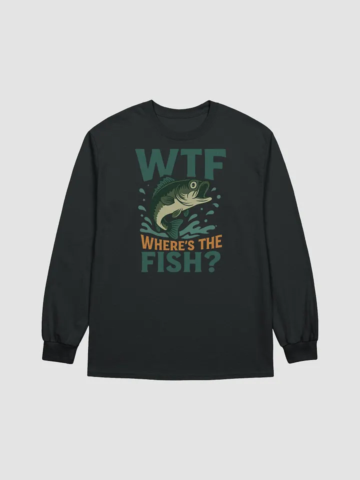 Long Sleeve Funny Fishing Shirt – WTF Where’s the Fish product image (9)