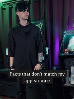 Facts that don't match my appearance: 1- I had a 