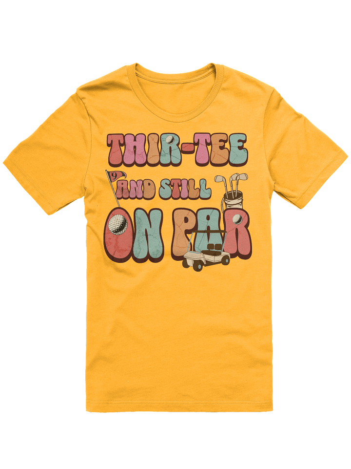 Thir-Tee And Still On Par Golfing Milestone Tee product image (22)