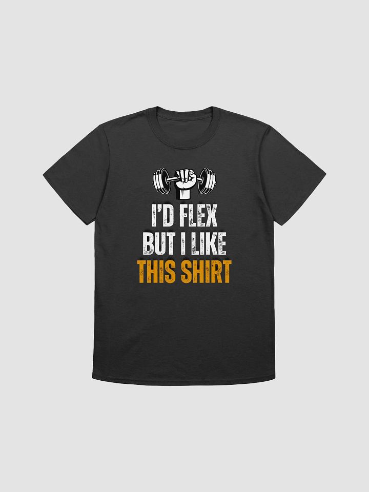 I'd Flex But I like This Shirt Unisex T-Shirt V11 product image (1)