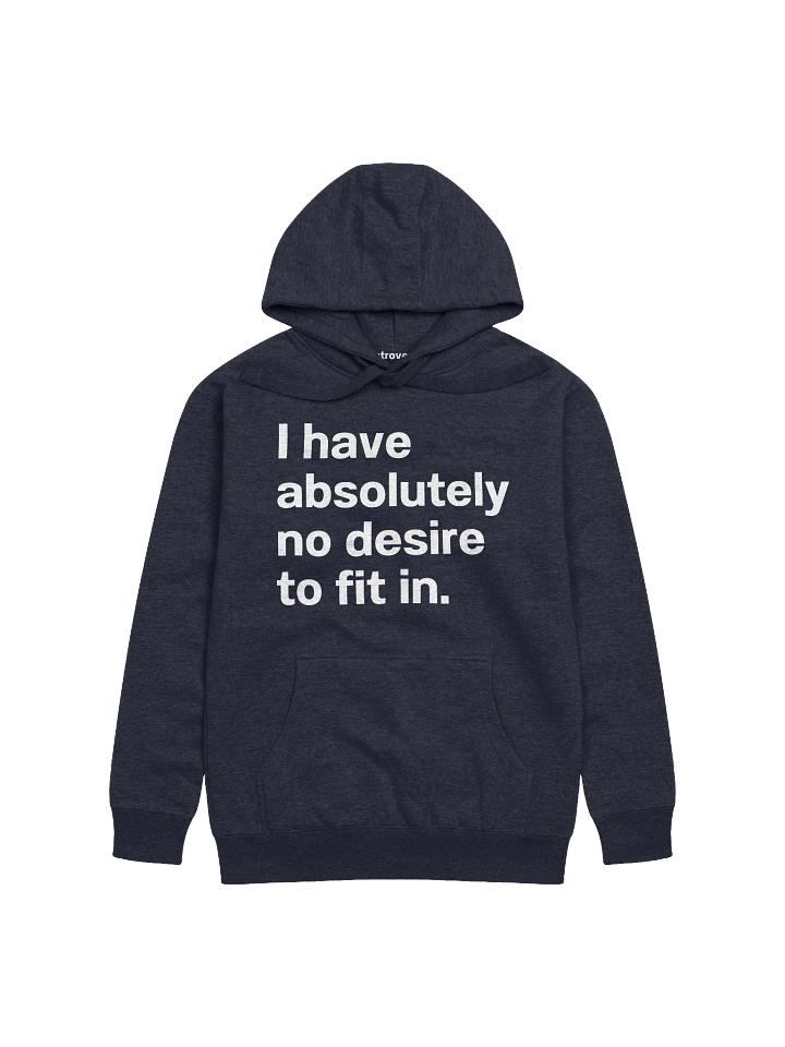 I have absolutely no desire to fit in. Unisex Hoodie product image (1)