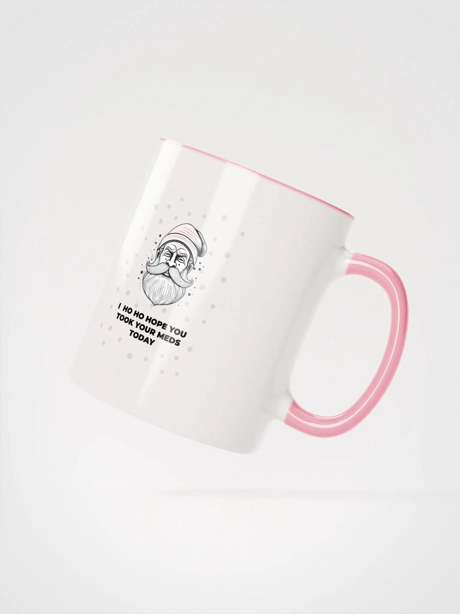 Ho ho hope you took your meds today Mug product image (2)
