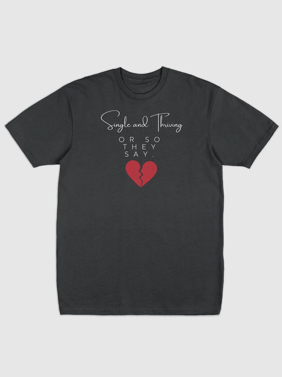 Single and Thriving… Or So They Say T-shirt product image (1)