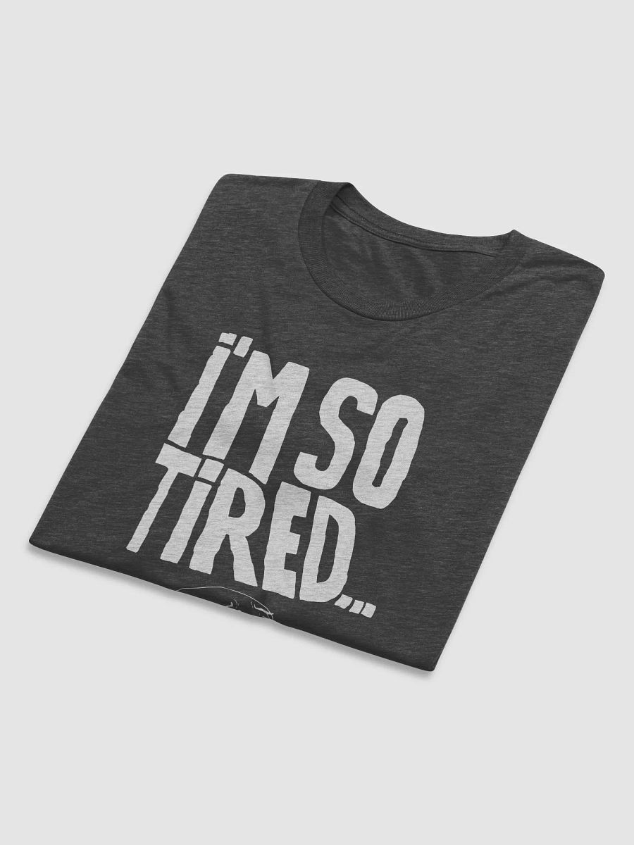 I'm so tired Shirt - Dark product image (3)