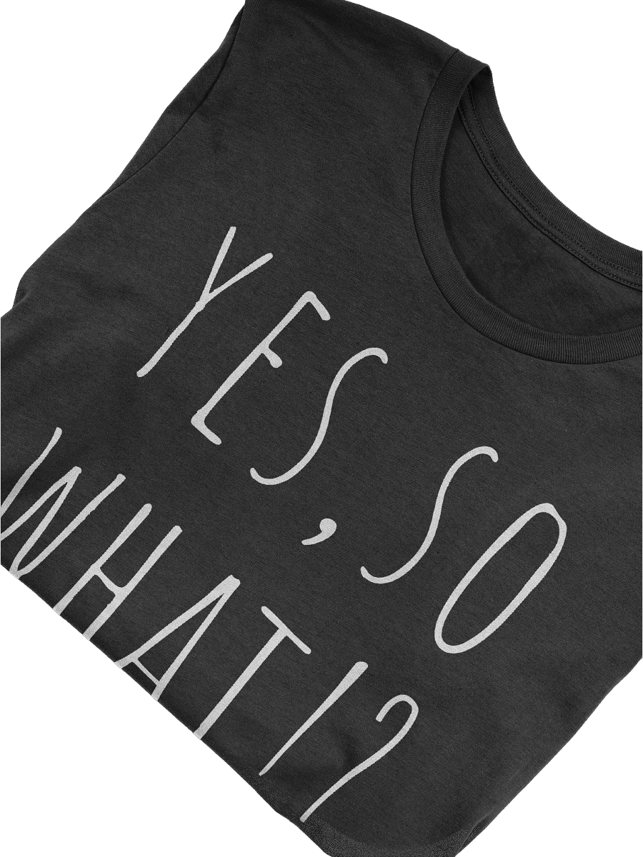 Yes, So What!? T-shirt product image (5)