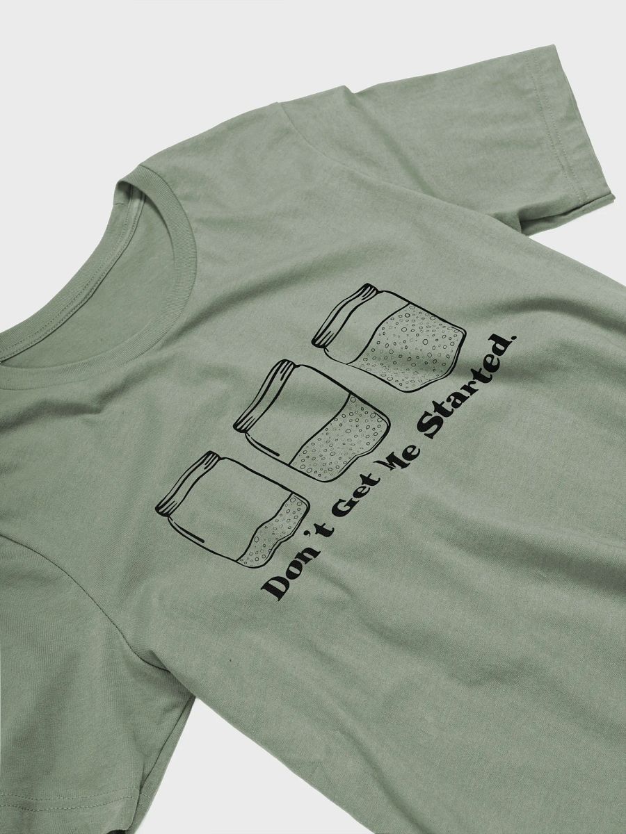 Don't get me started Sourdough T-shirt product image (17)
