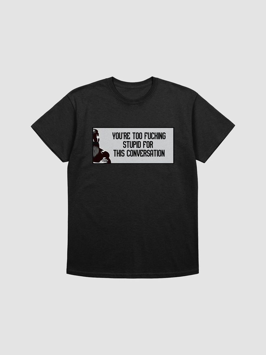 Jay - You're Too Fucking Stupid Tee - (upto size 5x available) product image (5)