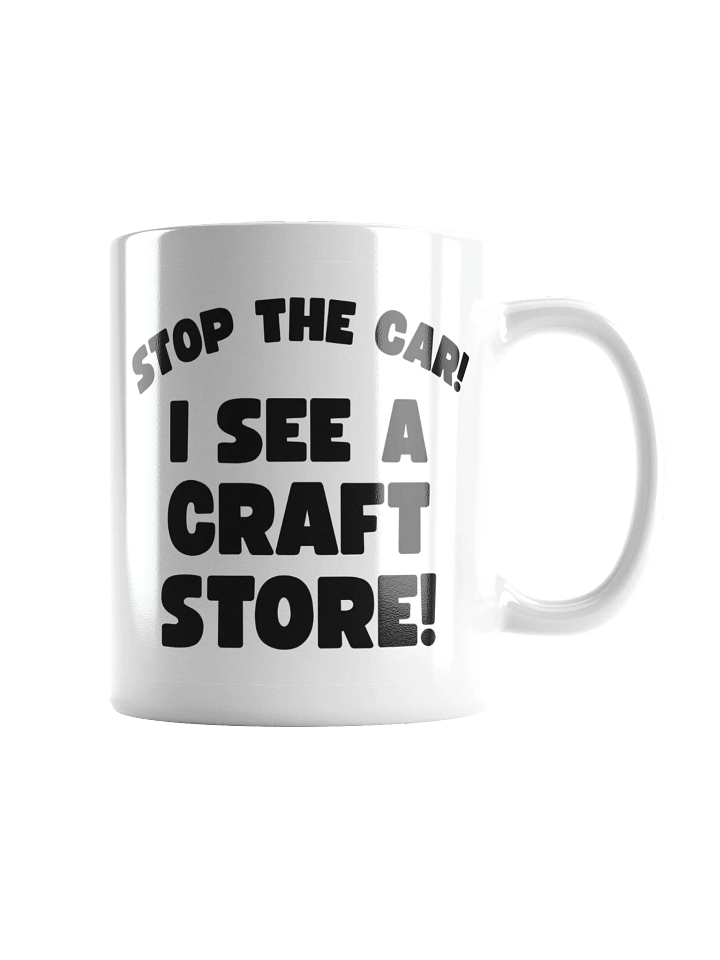 Stop The Car! I See A Craft Store! | Crafter's Gift - White Ceramic Mug (Black Text) product image (1)