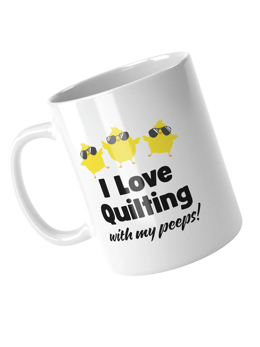 I Love Quilting with my Peeps! | Quilter's Gift - White Ceramic Mug product image (3)