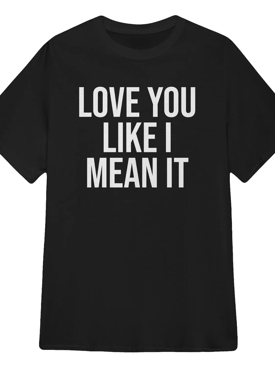Love You Like I Mean It T-Shirt product image (1)