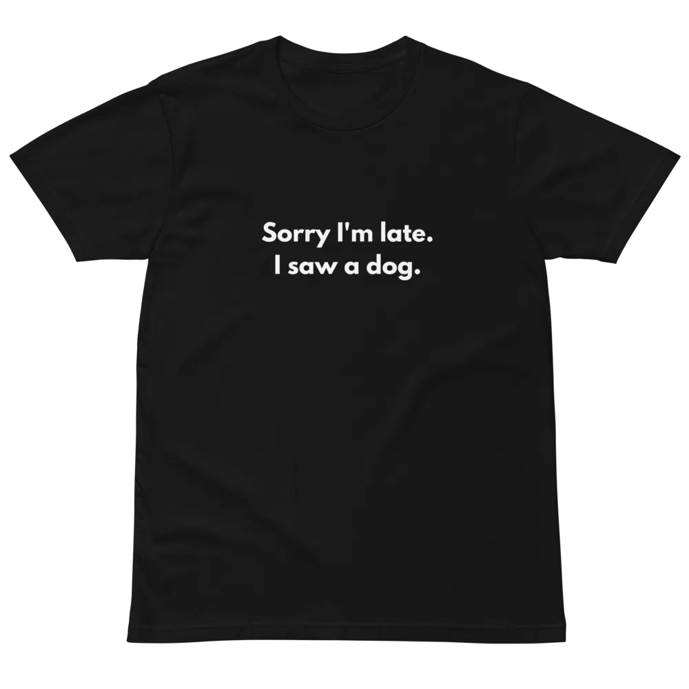 Sorry I'm Late I Saw a Dog Unisex Premium T-Shirt product image (2)