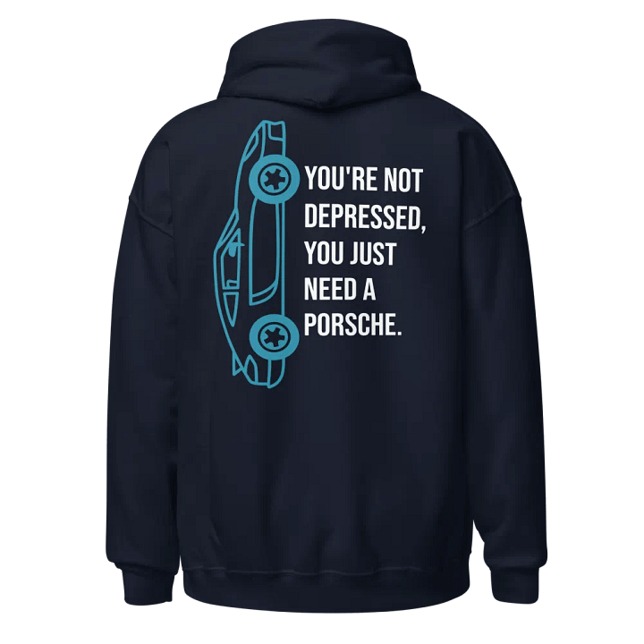 YOU'RE NOT DEPRESSED, YOU JUST NEED A PORSCHE HOODIE product image (1)
