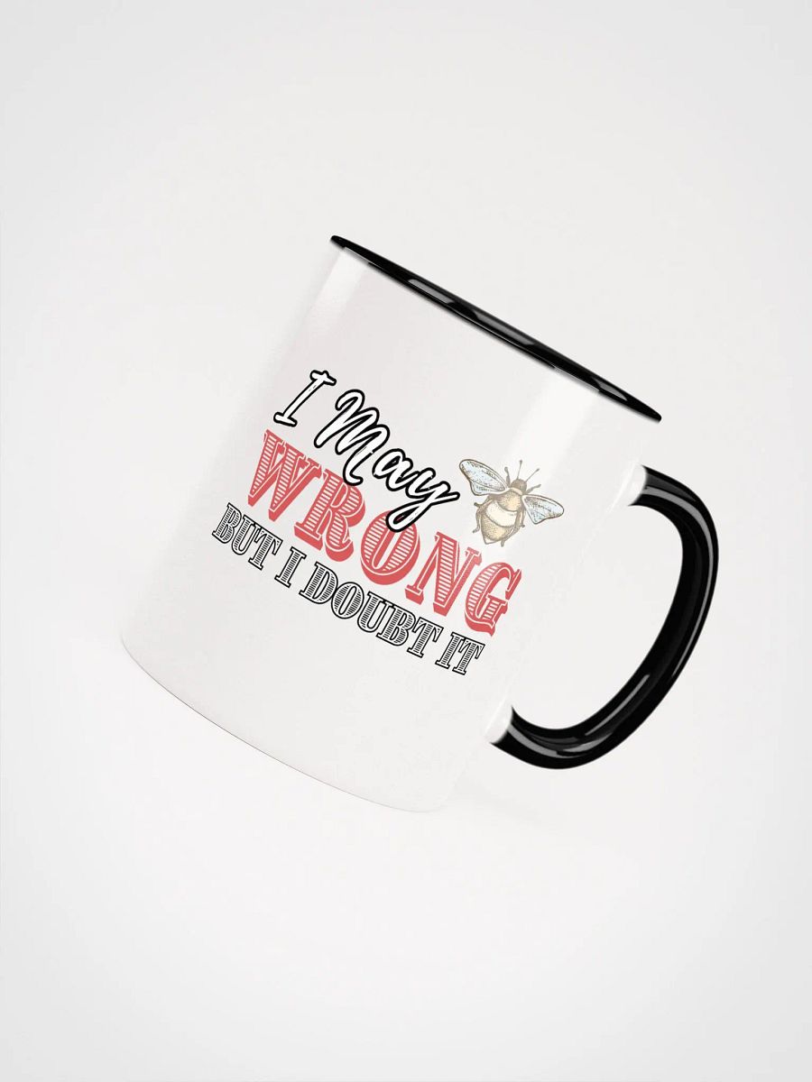 I may Be Wrong But I doubt It Ceramic Mug product image (4)
