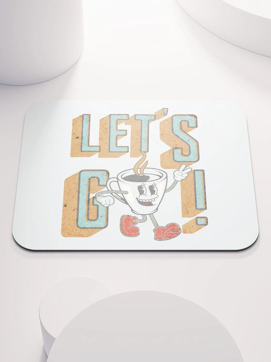 Lets Go Coffee Mascot Motivational Coffee Cup Mouse Pad product image (1)