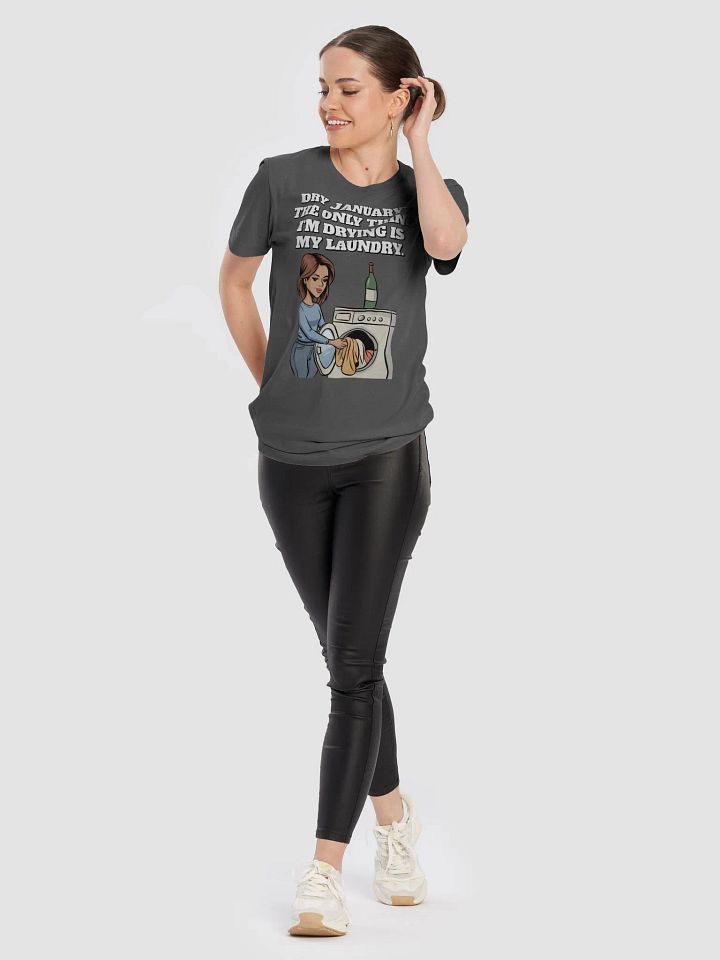Dry January? The Only Thing I'm Drying Is My Laundry. Funny T-shirt product image (2)