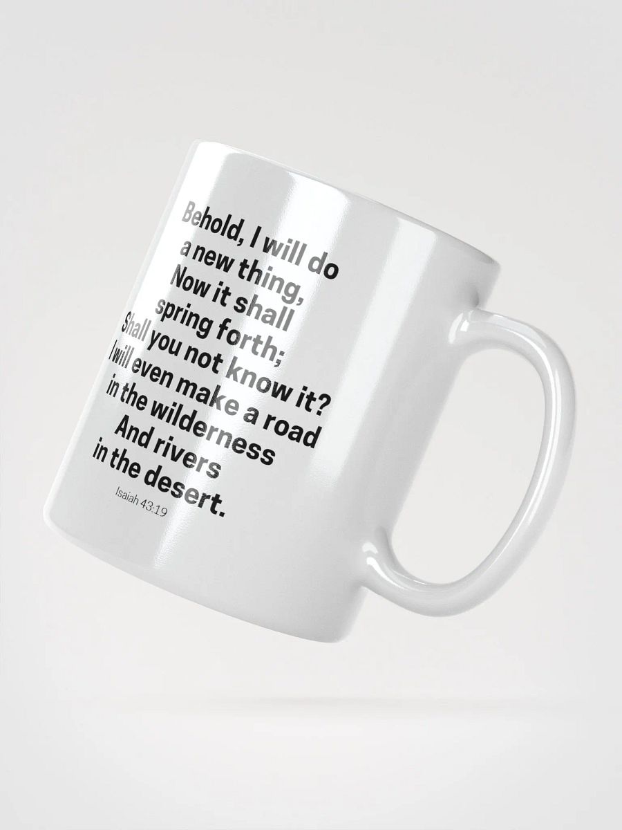 Behold, I Will Do A New Thing Now It Shall Spring Forth Isaiah 43:19 White Glossy Mug 11/15/20oz product image (2)