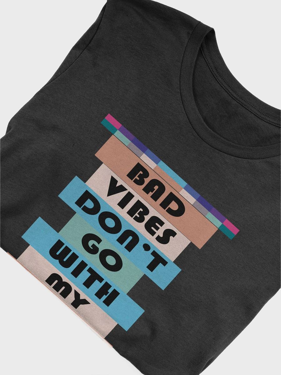 Bad Vibes Don't Go With My Outfit T-Shirt #549 product image (6)