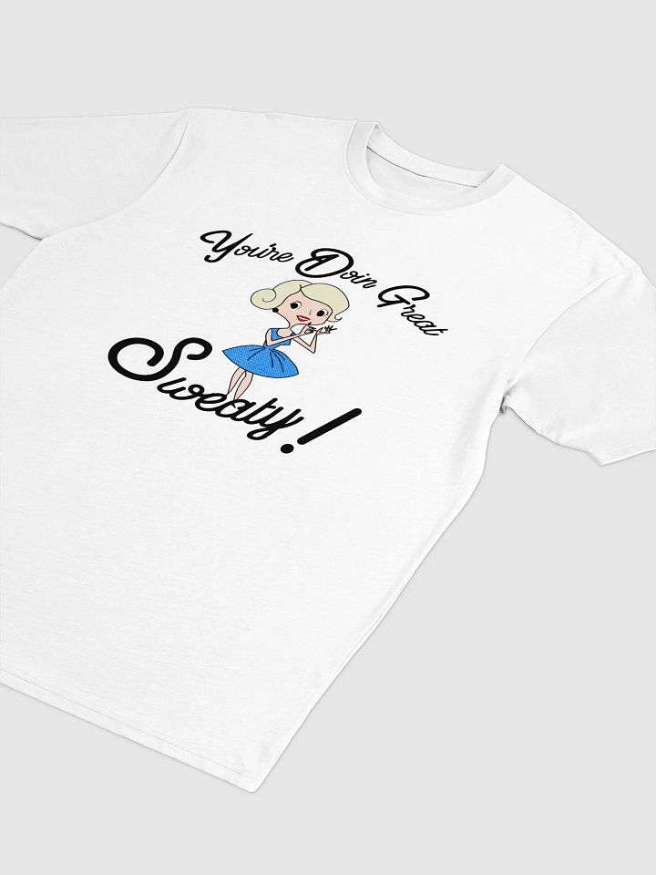 You're Doin Great Sweaty! product image (2)
