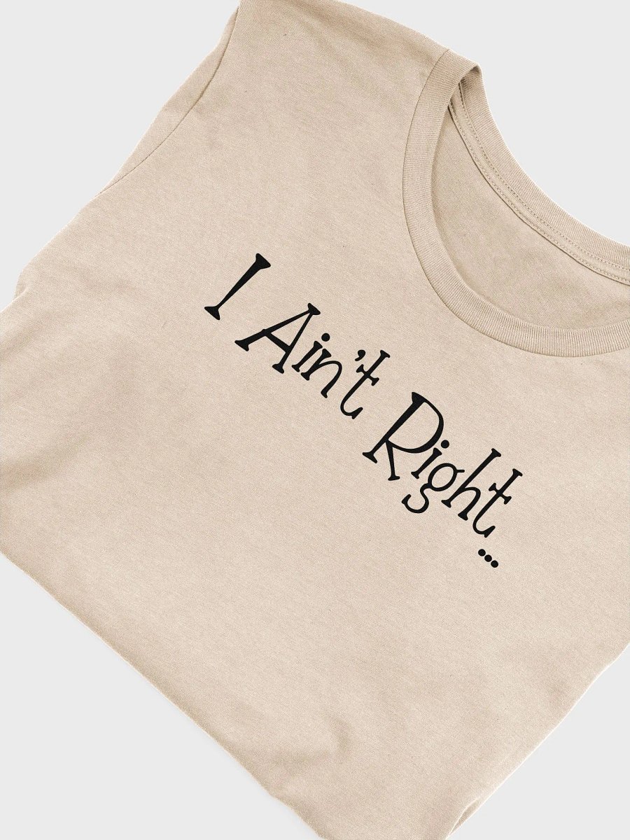 I Ain't Right T-Shirt product image (5)