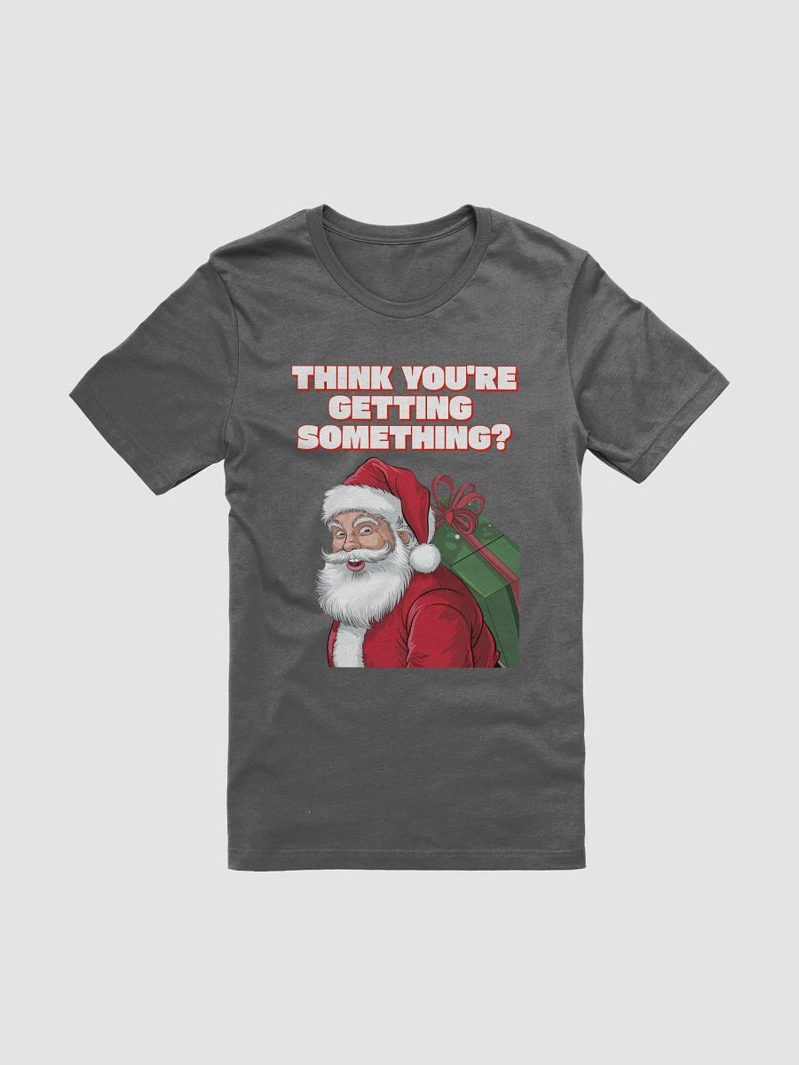Think You're Getting Something? Mischievous Santa Claus T-shirt product image (5)