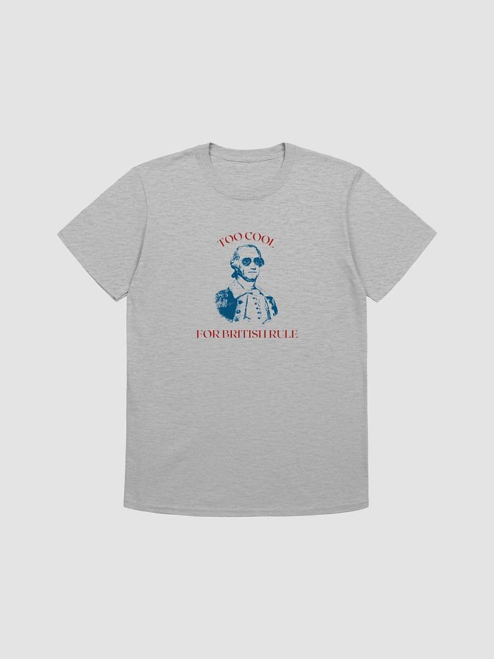 "Too Cool For British Rule" T-Shirt product image (1)