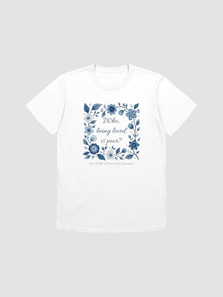 Who, Being Loved, Is Poor? Wilde T-Shirt product image (1)