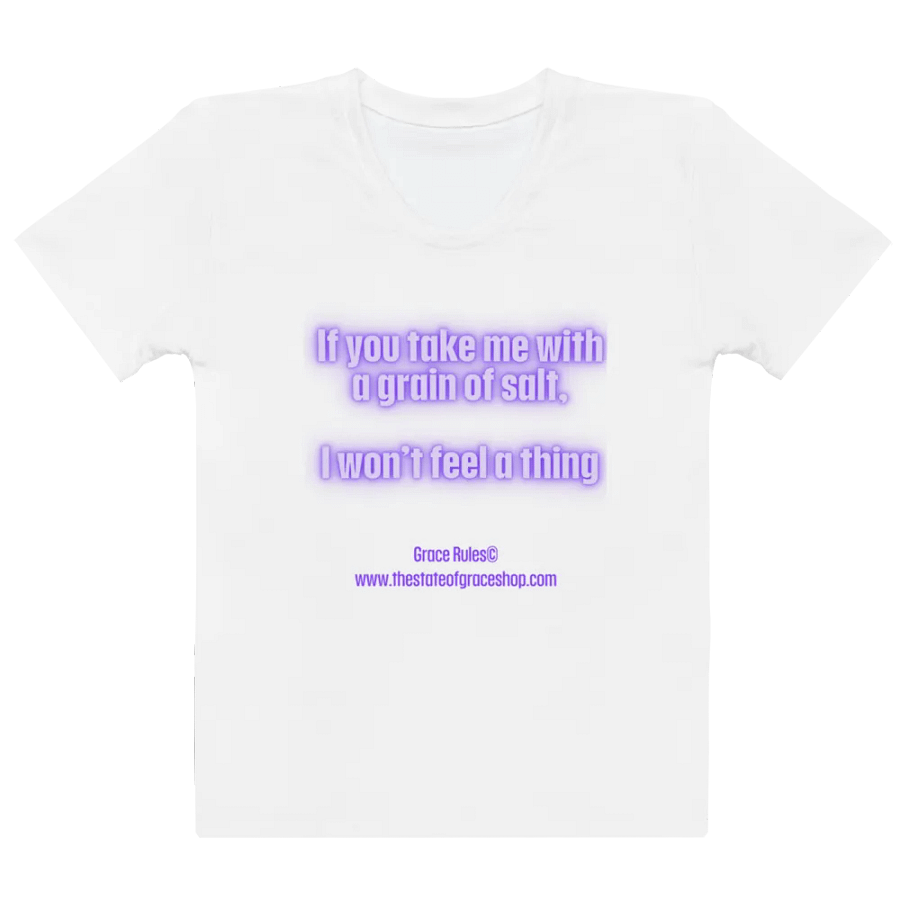 FUNNY TEES 4 U FOR WOMEN - “If you take me with a grain of salt, I won’t feel a thing.” product image (2)
