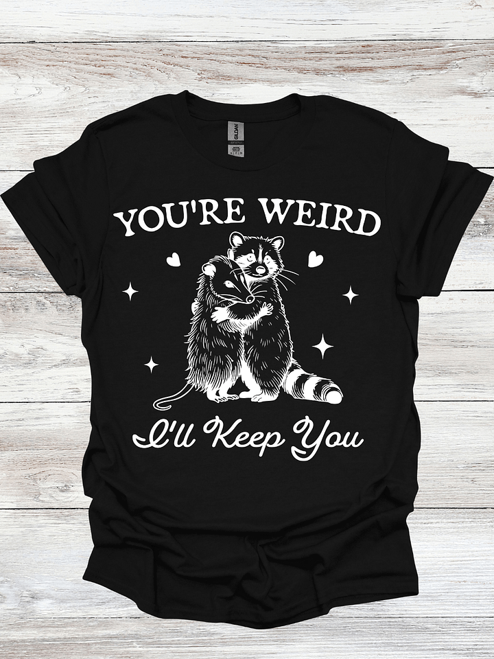 Your Weird, I'll Keep You T-Shirt product image (1)