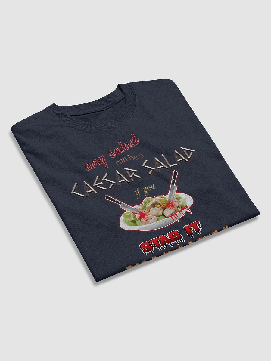 Any salad can be a Caesar salad if you stab it enough T-shirt product image (4)