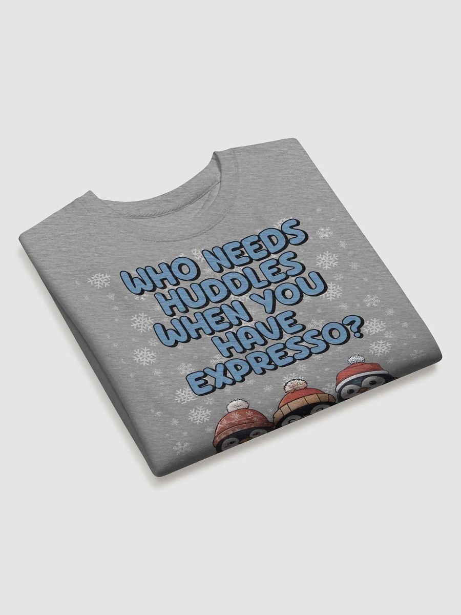 Who Needs Huddles When You Have Expresso? Cute Penguins Sweatshirt product image (15)