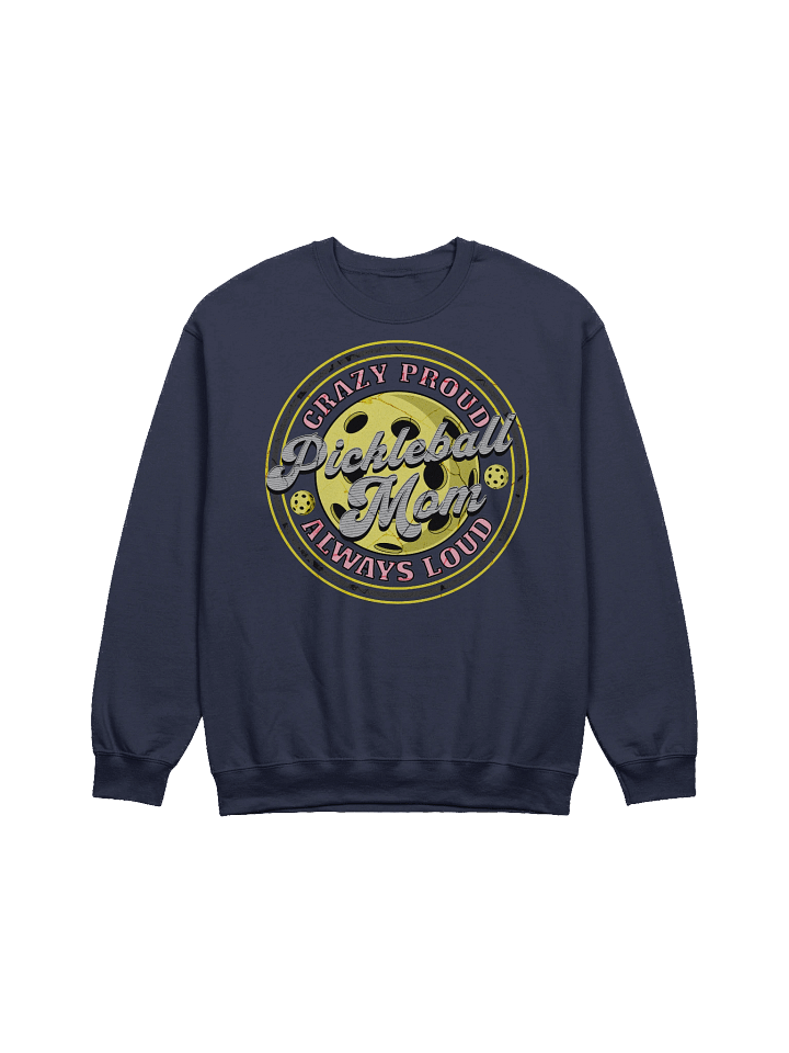 Pickleball Mom Crazy Proud Always Loud Sweatshirt product image (3)