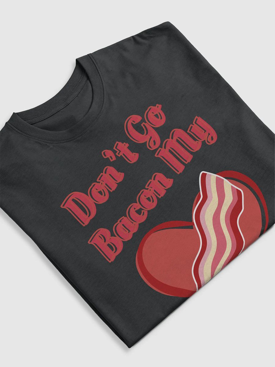 Don't Go Bacon My Heart Funny Cute Valentine's Day product image (5)