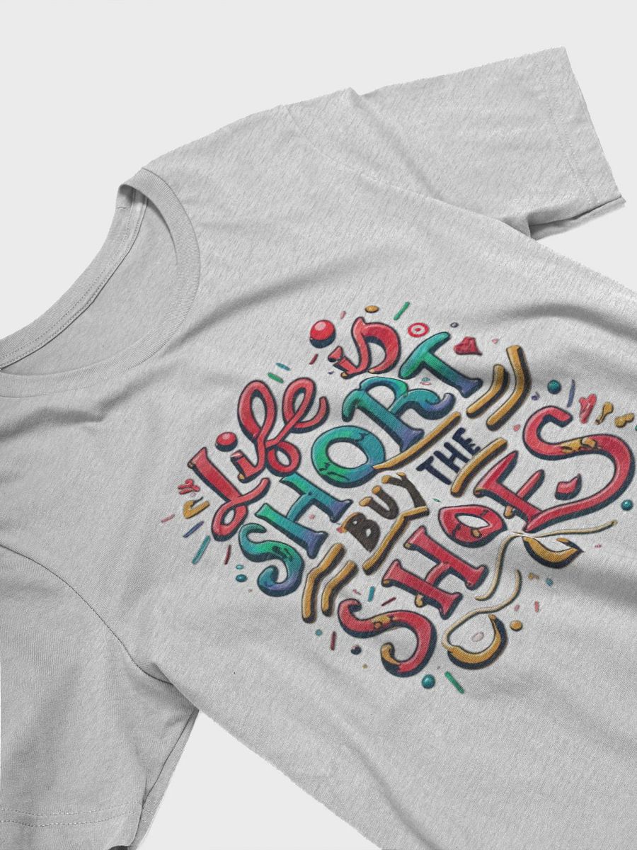 Life is short, buy the shoes T-shirt product image (4)