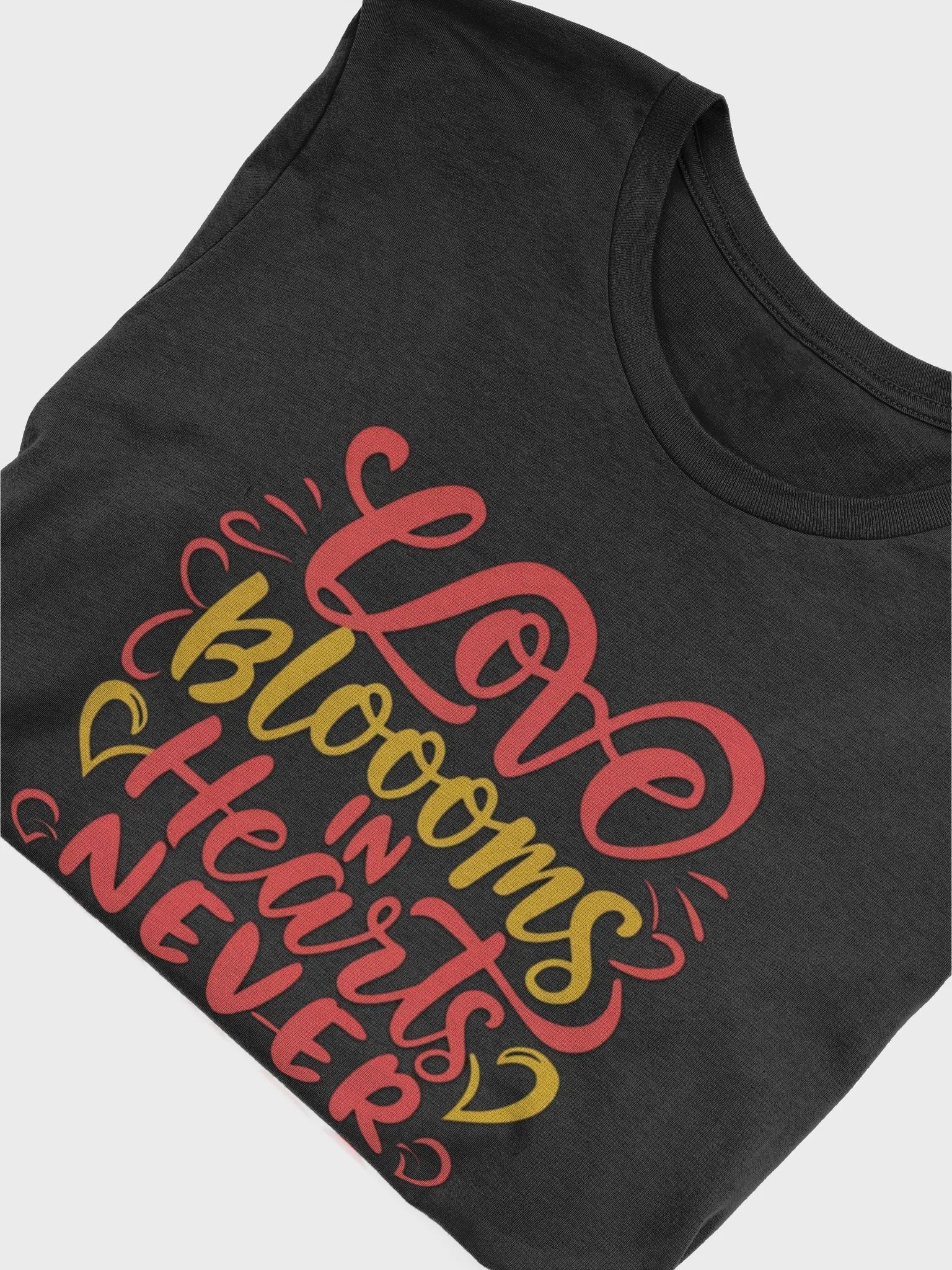 Love Blooms in Hearts, Never Fades T-shirt - Ver 2 product image (6)