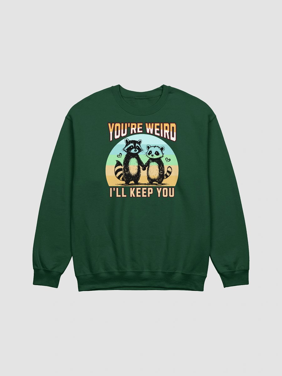 Youre Weird Ill Keep You Raccoon Quirky Love Crewneck Sweatshirt product image (3)