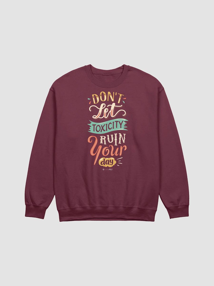 Don't Let Toxicity Ruin Your Day Sweatshirt product image (4)
