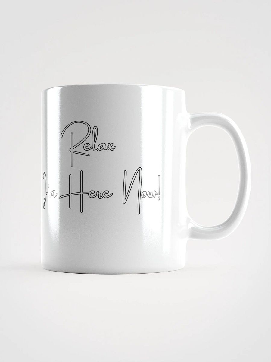Relax I'm Here Now! White Mug product image (3)