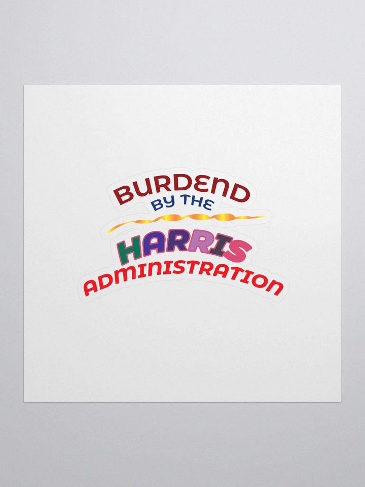 BURDENED BY THE HARRIS ADMINISTRATION. product image (4)