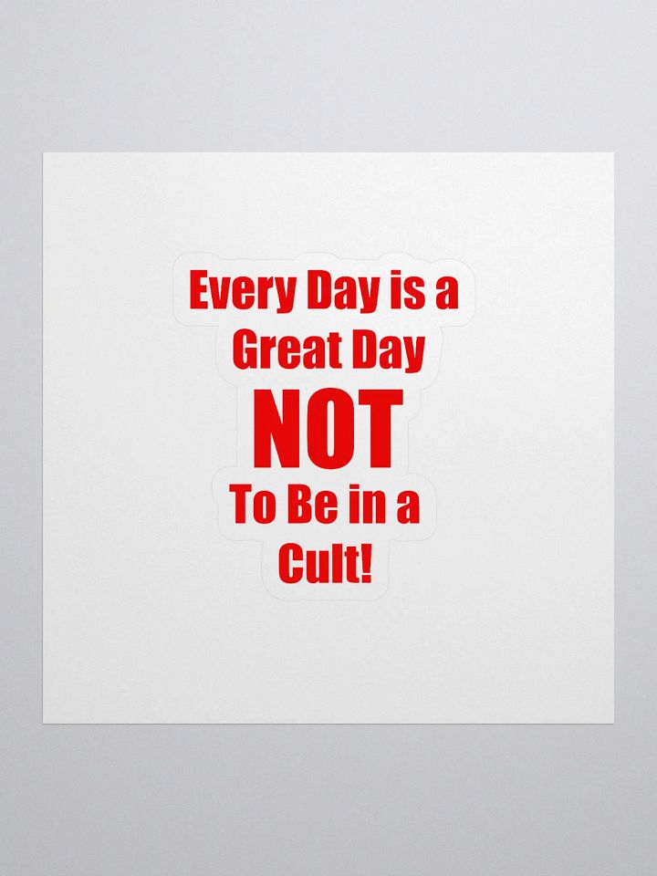 Every Day is a Great Day NOT to be in a Cult Sticker product image (1)