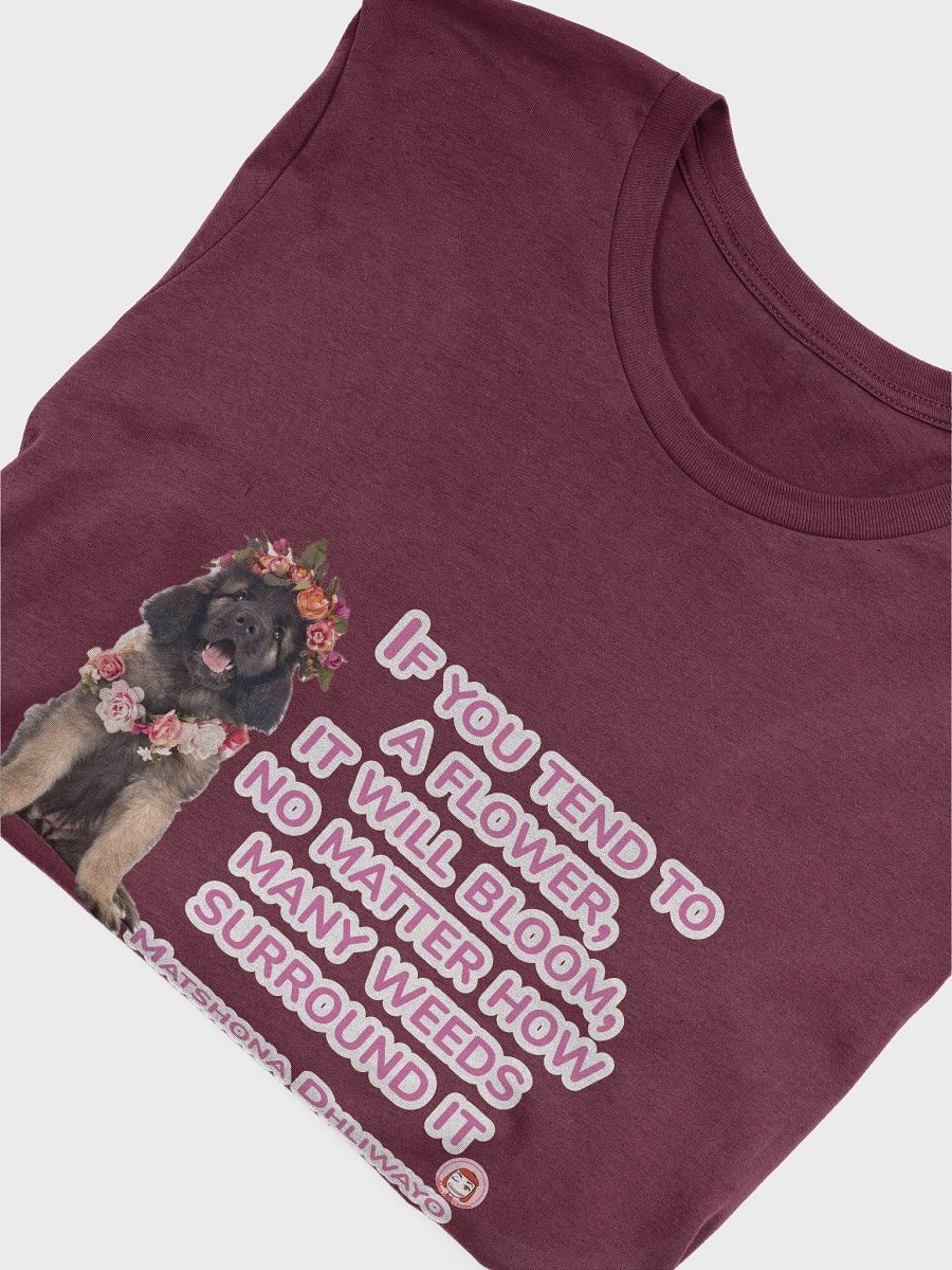 Floral Crown Puppy Tee: IF YOU TEND TO A LFOWER, IT WILL BLOOM, NO MATTER HOW MANY WEEDS SURROUND IT. product image (5)