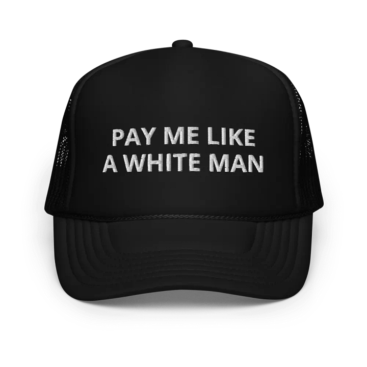 Pay Me Like A White Man - Embroidered Hat Trucker Cap product image (1)