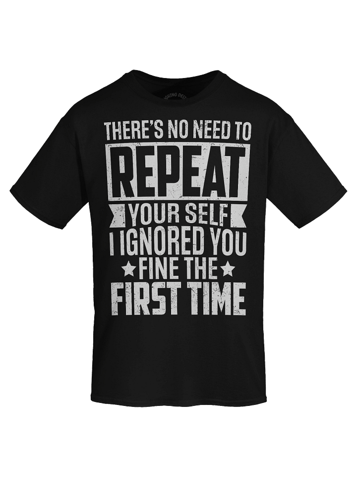 No Need To Repeat Yourself T-Shirt product image (1)