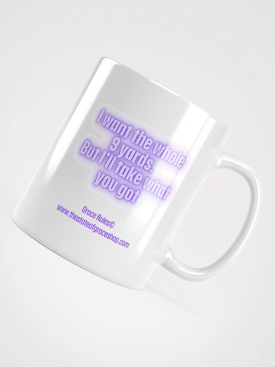 FUNNY MUGS 4 U “I want the whole 9 yards. But I’ll take what you got.” product image (4)